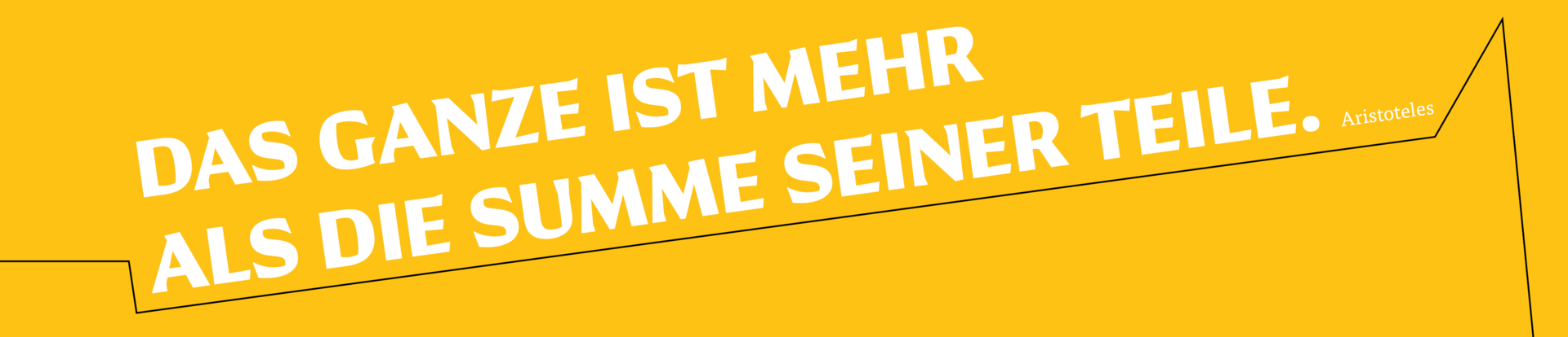 Weißer Text "Das Gannze ist mehr als die Summe seiner Teile. Aristoteles" auf gelbem Hintergrund mit abstrakter schwarzer Linie